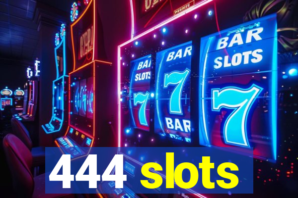 444 slots